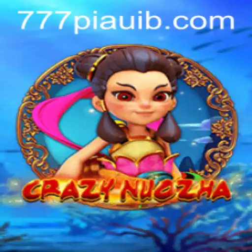 CrazyNuoZha: A Comprehensive Guide with Insights on 777piaui